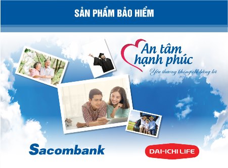 An Tâm Hạnh Phúc - Giải pháp tài chính toàn diện của Sacombank và Dai-ichi Life Việt Nam